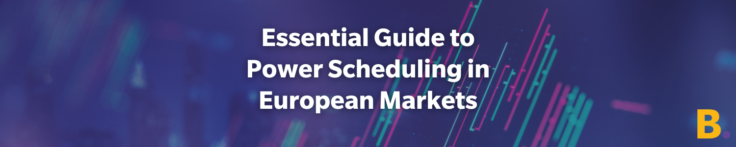 Essential Guide to Power Scheduling in European Markets | 2024